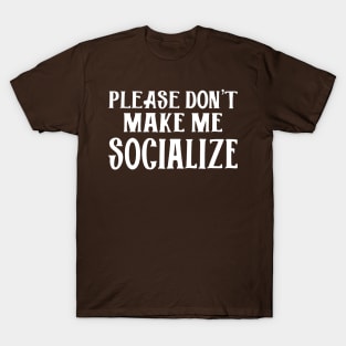 Please Don't Make Me Socialize T-Shirt